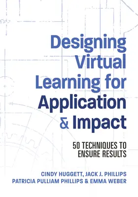 Diseño del aprendizaje virtual para su aplicación e impacto: 50 técnicas para garantizar los resultados - Designing Virtual Learning for Application and Impact: 50 Techniques to Ensure Results