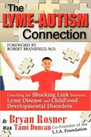 La conexión Lyme-Autismo: La espeluznante relación entre la enfermedad de Lyme y los trastornos del desarrollo infantil - The Lyme-Autism Connection: Unveiling the Shocking Link Between Lyme Disease and Childhood Developmental Disorders