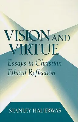 Visión y virtud: ensayos de reflexión ética cristiana - Vision and Virtue: Essays in Christian Ethical Reflection