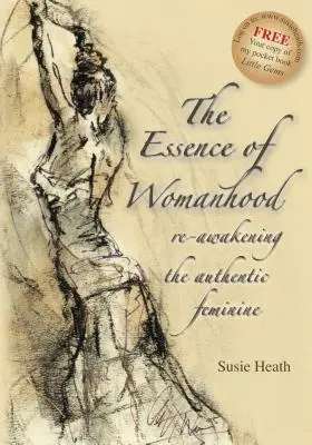 La esencia de la feminidad: el despertar de lo femenino auténtico - The Essence of Womanhood - re-awakening the authentic feminine