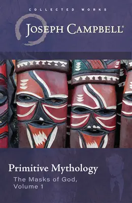 Mitología primitiva (Las máscaras de Dios, volumen 1) - Primitive Mythology (the Masks of God, Volume 1)