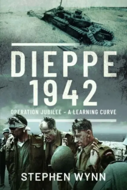 Dieppe - 1942: Operación Jubilee - Una curva de aprendizaje - Dieppe - 1942: Operation Jubilee - A Learning Curve