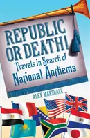 República o muerte - Viajes en busca de himnos nacionales - Republic or Death! - Travels in Search of National Anthems