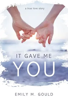 Me dio a ti Una verdadera historia de amor - It Gave Me You: A True Love Story