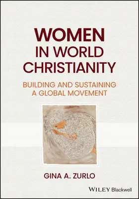 Las mujeres en el cristianismo mundial: Construir y sostener un movimiento global - Women in World Christianity: Building and Sustaining a Global Movement