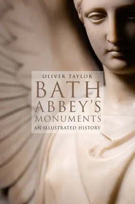 Monumentos de la Abadía de Bath: Una historia ilustrada - Bath Abbey's Monuments: An Illustrated History