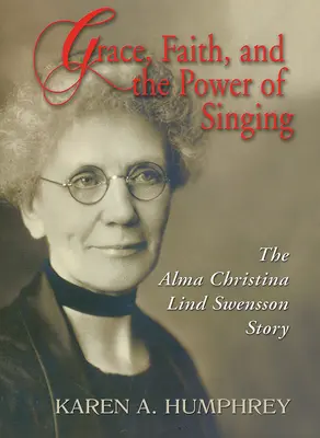 Gracia, fe y el poder del canto: La historia de Alma Christina Lind Swensson - Grace, Faith, and the Power of Singing: The Alma Christina Lind Swensson Story