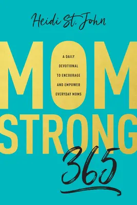 Momstrong 365: Un devocional diario para animar y empoderar a las madres cotidianas - Momstrong 365: A Daily Devotional to Encourage and Empower Everyday Moms