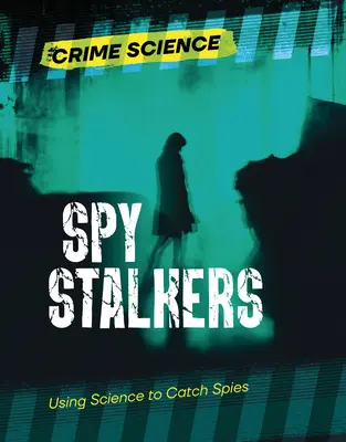 Acosadores de espías: Usar la ciencia para atrapar espías - Spy Stalkers: Using Science to Catch Spies