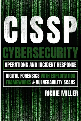 Cissp: Operaciones De Ciberseguridad Y Respuesta A Incidentes: Análisis forense digital con marcos de explotación y análisis de vulnerabilidades - Cissp: Cybersecurity Operations and Incident Response: Digital Forensics with Exploitation Frameworks & Vulnerability Scans