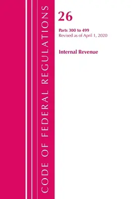 Code of Federal Regulations, Title 26 Internal Revenue 300-499, Revisado a partir del 1 de abril de 2020 (Oficina del Registro Federal (U S )) - Code of Federal Regulations, Title 26 Internal Revenue 300-499, Revised as of April 1, 2020 (Office of the Federal Register (U S ))