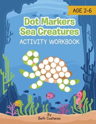 Criaturas marinas con marcador de puntos - Cuaderno de actividades - Dot Marker Sea Creatures - Activity Workbook