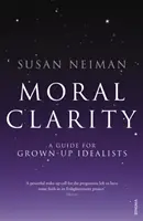 Claridad moral - Guía para idealistas adultos - Moral Clarity - A Guide for Grown-up Idealists