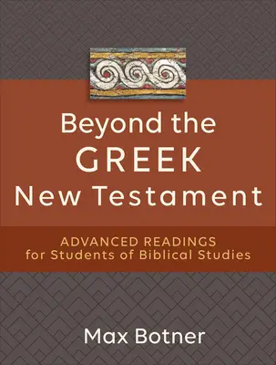 Más allá del Nuevo Testamento griego: Lecturas avanzadas para estudiantes de estudios bíblicos - Beyond the Greek New Testament: Advanced Readings for Students of Biblical Studies