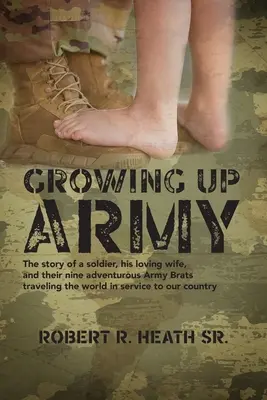 Crecer en el ejército: La historia de un soldado, su amada esposa y sus nueve aventureros Army Brats que viajan por el mundo al servicio de nuestra c - Growing up Army: The story of a soldier, his loving wife, and their nine adventurous Army Brats traveling the world in service to our c