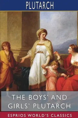Plutarco para niños y niñas (Esprios Clásicos): Editado para niños y niñas con introducciones de John S. White - The Boys' and Girls' Plutarch (Esprios Classics): Edited for Boys and Girls With Introductions By John S. White
