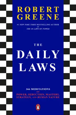 Las Leyes Diarias: 366 meditaciones sobre el poder, la seducción, el dominio, la estrategia y la naturaleza humana - The Daily Laws: 366 Meditations on Power, Seduction, Mastery, Strategy, and Human Nature