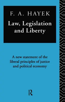 Derecho, legislación y libertad: Una nueva exposición de los principios liberales de justicia y economía política - Law, Legislation, and Liberty: A New Statement of the Liberal Principles of Justice and Political Economy