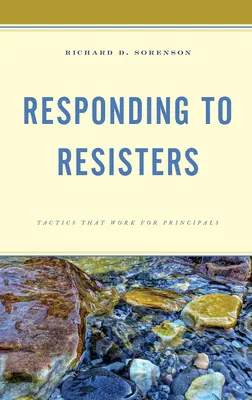 Cómo responder a los que se resisten: Tácticas que funcionan para los directores - Responding to Resisters: Tactics that Work for Principals