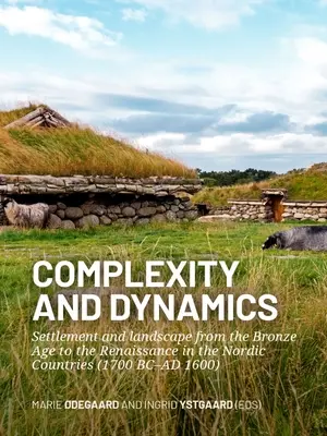 Complejidad y dinámica: Asentamientos y paisajes desde la Edad de Bronce hasta el Renacimiento en los países nórdicos (1700 a.C.-1600 d.C.) - Complexity and Dynamics: Settlement and Landscape from the Bronze Age to the Renaissance in the Nordic Countries (1700 BC-AD 1600)
