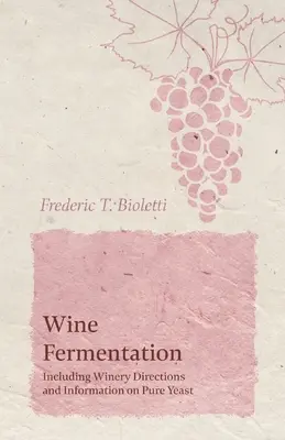 Fermentación del vino - Incluye indicaciones para las bodegas e información sobre la levadura pura - Wine Fermentation - Including Winery Directions and Information on Pure Yeast