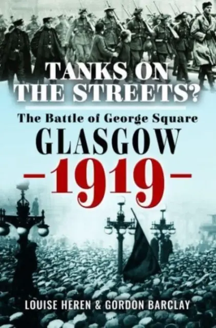 ¿Tanques en las calles? La batalla de George Square, Glasgow, 1919 - Tanks on the Streets?: The Battle of George Square, Glasgow, 1919