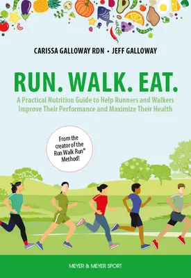 Corre. Caminar. Comer: Guía práctica de nutrición para ayudar a corredores y marchadores a mejorar su rendimiento y maximizar su salud - Run. Walk. Eat.: A Practical Nutrition Guide to Help Runners and Walkers Improve Their Performance and Maximize Their Health