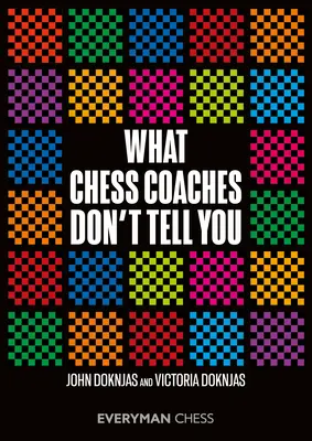 Lo que no cuentan los entrenadores de ajedrez - What Chess Coaches Don't Tell You