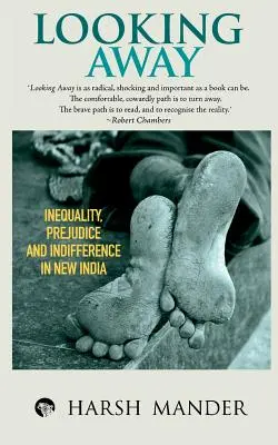 Mirar hacia otro lado: Desigualdad, prejuicio e indiferencia en la Nueva India - Looking Away: Inequality, Prejudice and Indifference in New India