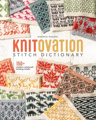 Diccionario de puntos Knitovation: más de 150 motivos modernos para tejer en color - Knitovation Stitch Dictionary: 150+ Modern Colorwork Knitting Motifs