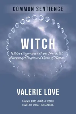 La Bruja: Alineaciones Divinas con las Energías Primordiales de la Magia y los Ciclos de la Naturaleza - Witch: Divine Alignments with the Primordial Energies of Magick and Cycles of Nature