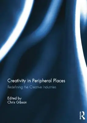 Creatividad en lugares periféricos: Redefinición de las industrias creativas - Creativity in Peripheral Places: Redefining the Creative Industries