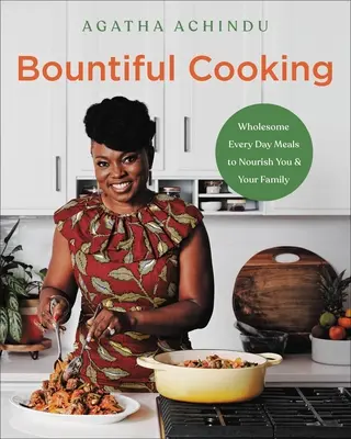 Cocina abundante: Platos sanos y cotidianos para nutrirte a ti y a tu familia - Bountiful Cooking: Wholesome Everyday Meals to Nourish You and Your Family