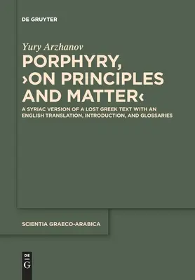 Porfirio, >Sobre los principios y la materia: Versión siríaca de un texto griego perdido, con traducción al inglés, introducción y glosarios. - Porphyry, >On Principles and Matter: A Syriac Version of a Lost Greek Text with an English Translation, Introduction, and Glossaries