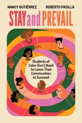 Stay and Prevail: Los estudiantes de color no necesitan abandonar sus comunidades para triunfar - Stay and Prevail: Students of Color Don't Need to Leave Their Communities to Succeed