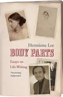 Partes del Cuerpo: Essays on Life-Writing. Hermione Lee - Body Parts: Essays on Life-Writing. Hermione Lee