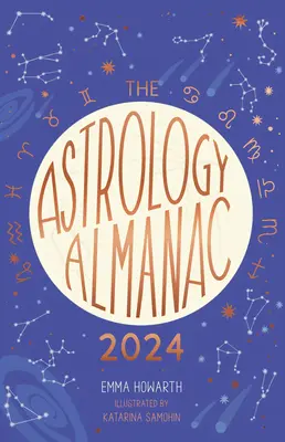 El almanaque astrológico 2024: Su guía anual holística de los planetas y las estrellas - The Astrology Almanac 2024: Your Holistic Annual Guide to the Planets and Stars