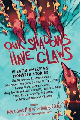 Nuestras sombras tienen garras: 15 historias de monstruos latinoamericanos - Our Shadows Have Claws: 15 Latin American Monster Stories