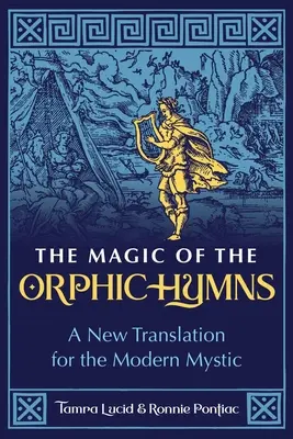 La magia de los himnos órficos: Una nueva traducción para el místico moderno - The Magic of the Orphic Hymns: A New Translation for the Modern Mystic