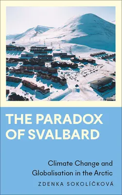 La paradoja de Svalbard: Cambio climático y globalización en el Ártico - The Paradox of Svalbard: Climate Change and Globalisation in the Arctic