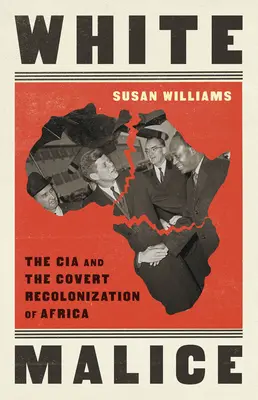 Malicia blanca: La CIA y la recolonización encubierta de África - White Malice: The CIA and the Covert Recolonization of Africa