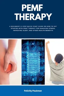 Terapia PEMF: Guía rápida de 5 pasos para principiantes sobre cómo empezar con la terapia PEMF para controlar el estrés, mejorar el sueño y an - PEMF Therapy: A Beginner's 5-Step Quick Start Guide on How to Get Started with PEMF Therapy for Managing Stress, Improving Sleep, an