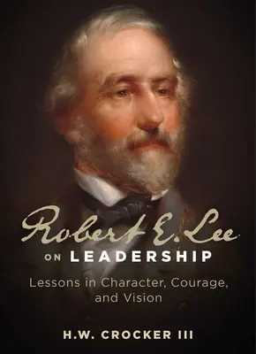 Robert E. Lee sobre el liderazgo: Lecciones de carácter, valor y visión - Robert E. Lee on Leadership: Lessons in Character, Courage, and Vision