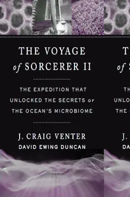 El viaje del Hechicero II: La expedición que desveló los secretos del microbioma oceánico - The Voyage of Sorcerer II: The Expedition That Unlocked the Secrets of the Ocean's Microbiome