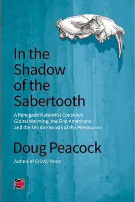 A la sombra del Diente de Sable: El calentamiento global, los orígenes de los primeros americanos y las terribles bestias del Pleistoceno - In the Shadow of the Sabertooth: Global Warming, the Origins of the First Americans, and the Terrible Beasts of the Pleistocene