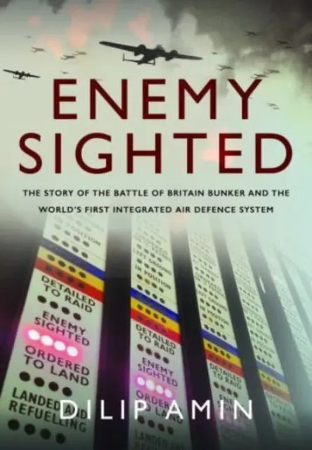 Enemy Sighted: La historia del búnker de la Batalla de Inglaterra y del primer sistema integrado de defensa aérea del mundo - Enemy Sighted: The Story of the Battle of Britain Bunker and the World's First Integrated Air Defence System