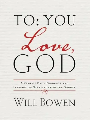 To You; Love, God: Un año de guía e inspiración diarias directamente de la Fuente - To You; Love, God: A Year of Daily Guidance and Inspiration Straight from the Source