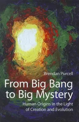 Del Big Bang al Gran Misterio: Los orígenes humanos a la luz de la creación y la evolución - From Big Bang to Big Mystery: Human Origins in the Light of Creation and Evolution
