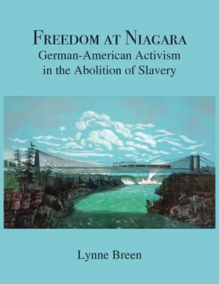 Libertad en Niágara: Activismo germano-americano en la abolición de la esclavitud - Freedom at Niagara: German-American Activism in the Abolition of Slavery