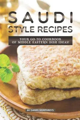 Recetas al Estilo Saudí: Recetas de cocina de Oriente Medio. - Saudi Style Recipes: Your Go-To Cookbook of Middle Eastern Dish Ideas!